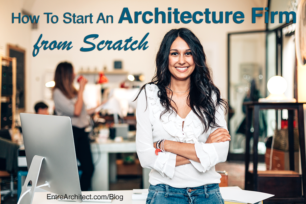 how-to-start-an-architecture-firm-from-scratch-entrearchitect